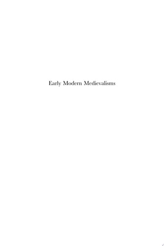 Early Modern Medievalisms The Interplay between Scholarly Reflection and Artistic Production