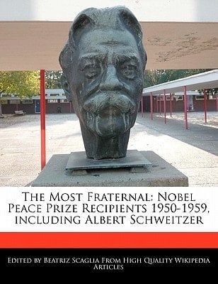 Most Fraternal : Nobel Peace Prize Recipients 1950-1959, including Albert Schweitzer