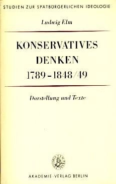 Konservatives Denken 1789-1848/49: Darstellung und Texte (Studien zur spätbürgerlichen Ideologie) (German Edition)