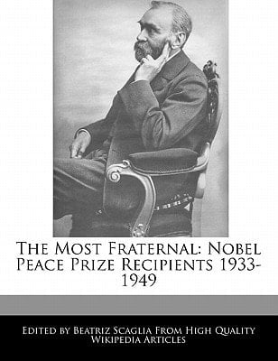 Most Fraternal : Nobel Peace Prize Recipients 1933-1949