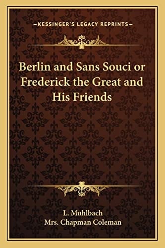 Berlin and Sans Souci or Frederick the Great and His Friends