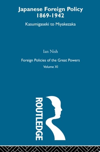 Japanese Foreign Policy 1869-1942 Kasumigaseki to Miyakezaka