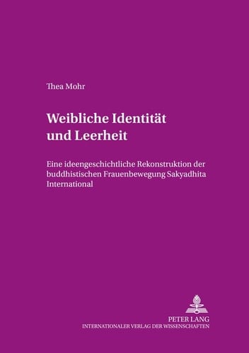 Weibliche Identität und Leerheit eine ideengeschichtliche Rekonstruktion der buddhistischen Frauenbewegung Sakyadhītā International