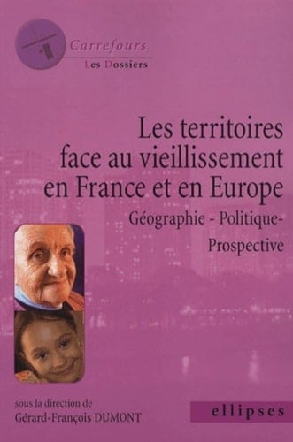 Les territoires face au vieillissement en Europe géographie, politique, prospective