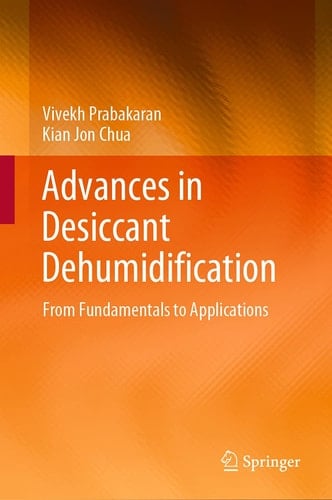 Advances in Desiccant Dehumidification From Fundamentals to Applications