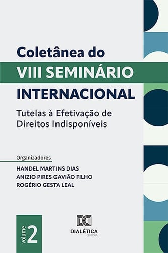 Coletânea do VIII Seminário Internacional Tutelas à Efetivação de Direitos Indisponíveis – Volume 2