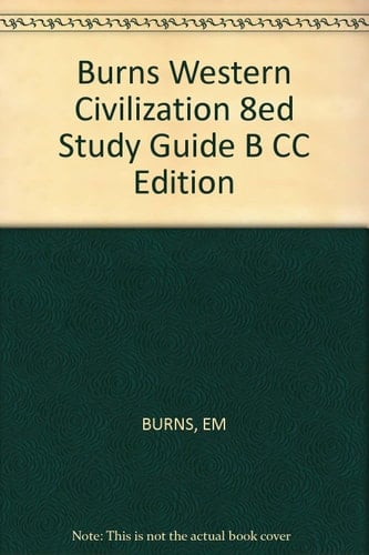 Burns Western Civilization 8ed Study Guide B CC Edition