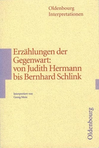 Erzählungen der Gegenwart von Judith Hermann bis Bernhard Schlink ; Interpretation