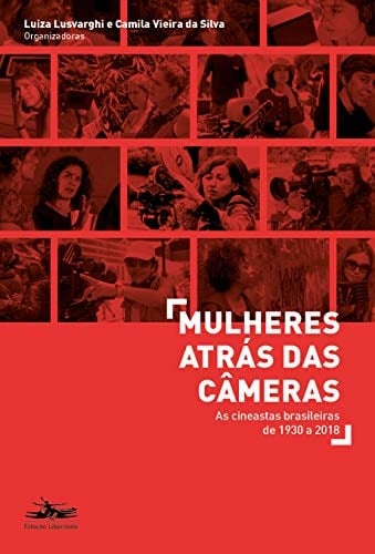 Mulheres atraś das câmeras as cineastas brasileiras de 1930 a 2018