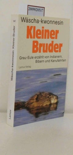 Kleiner Bruder Grau-Eule erzählt von Indianern, Bibern und Kanufahrten