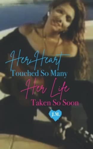 Her Heart Touched So Many, Her Life Taken Too Soon