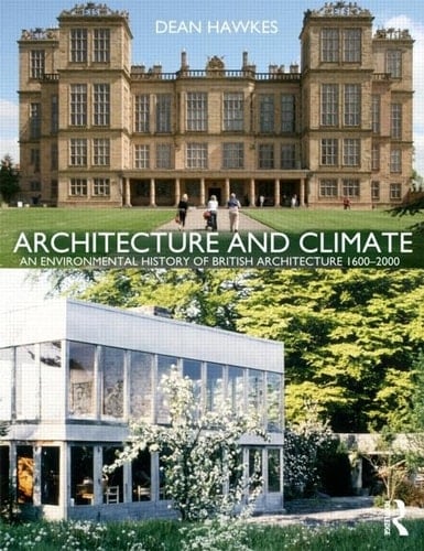 Architecture and Climate An Environmental History of British Architecture, 1600-2000