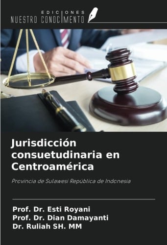 Jurisdicción consuetudinaria en Centroamérica: Provincia de Sulawesi República de Indonesia (Spanish Edition)