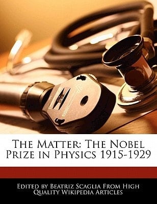 Matter : The Nobel Prize in Physics 1915-1929