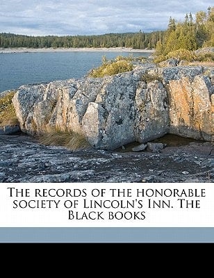 The records of the honorable society of Lincoln's Inn. The Black books Volume 2