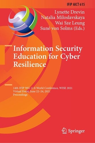 Information Security Education for Cyber Resilience 14th IFIP WG 11.8 World Conference, WISE 2021, Virtual Event, June 22–24, 2021, Proceedings