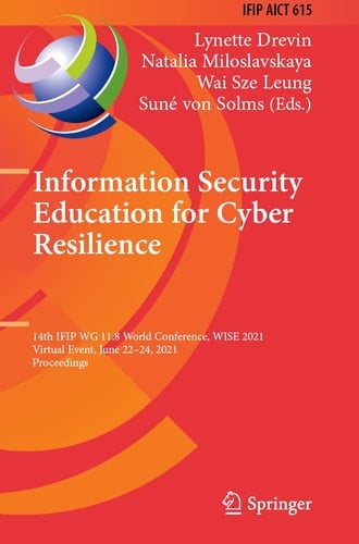 Information Security Education for Cyber Resilience 14th IFIP WG 11.8 World Conference, WISE 2021, Virtual Event, June 22–24, 2021, Proceedings