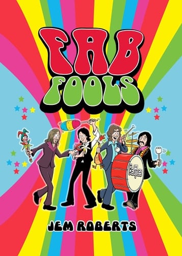 Fab Fools The Last Ever Untold Beatles Story: The Beatles, the Rules and Rock'n'roll Comedy