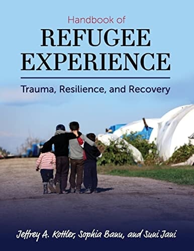 Handbook of Refugee Experience Trauma, Resilience, and Recovery