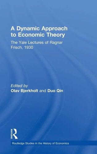 A Dynamic Approach to Economic Theory Lectures by Ragnar Frisch at Yale University