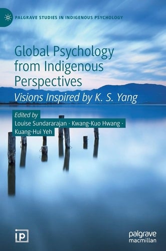 Global Psychology from Indigenous Perspectives Visions Inspired by K. S. Yang