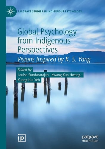 Global Psychology from Indigenous Perspectives Visions Inspired by K. S. Yang