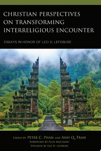 Christian Perspectives on Transforming Interreligious Encounter Essays in Honor of Leo D. Lefebure