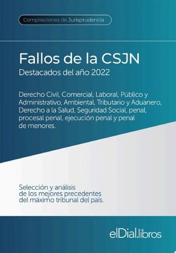 Fallos de la Corte Suprema de Justicia de la Nación Argentina, destacados del año 2022 Derecho Civil, Comercial, Laboral, Público y Administrativo, Ambiental, Tributario y Aduanero, Derecho a la Salud, Seguridad Social, Penal, Procesal Penal, ejecución Penal y penal de menores