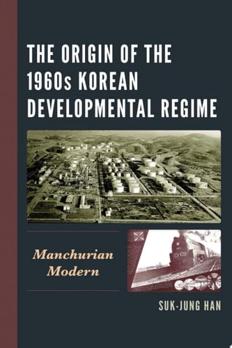 The Origin of the 1960s Korean Developmental Regime Manchurian Modern