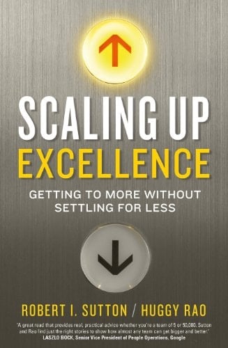 Scaling Up Excellence Getting to More Without Settling for Less