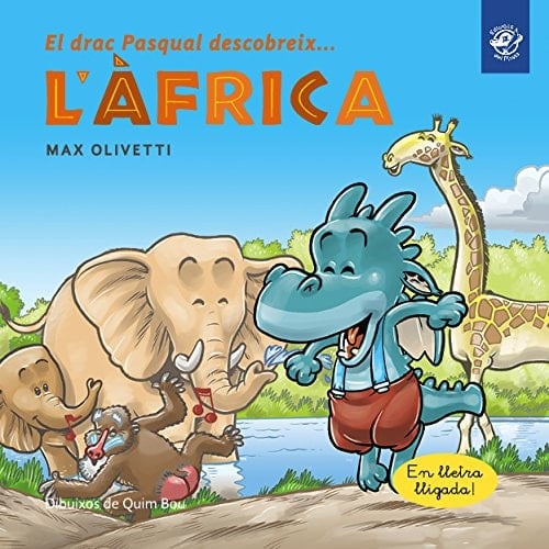 El drac Pasqual descobreix l'Àfrica : Llibre en lletra lligada: Interactiu, amb valors i divertit! Un drac ajuda a uns massais