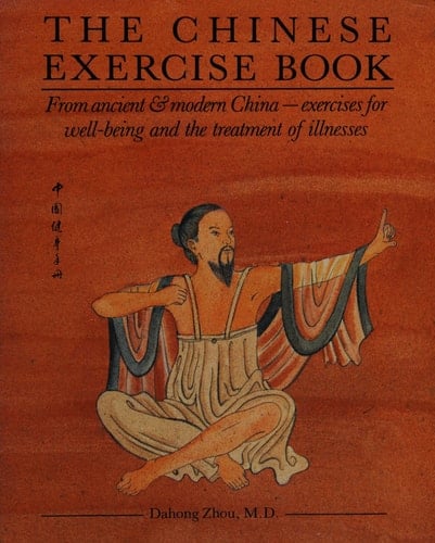 The Chinese Exercise Book From Ancient & Modern China, Exercises for Well-being & the Treatment of Illnesses