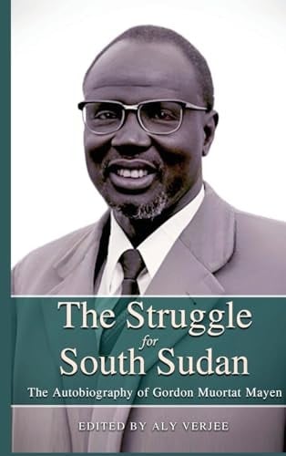 The Struggle for South Sudan The Autobiography of Gordon Muortat Mayen