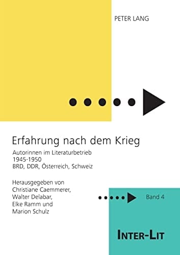 Erfahrung nach dem Krieg: Autorinnen im Literaturbetrieb 1945-1950. BRD, DDR, Österreich, Schweiz (INTER-LIT) (German Edition)