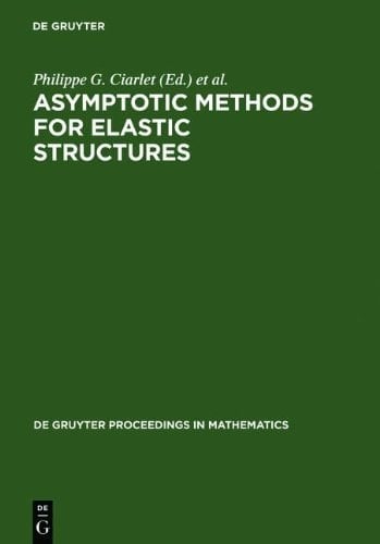 Asymptotic Methods for Elastic Structures: Proceedings of the International Conference, Lisbon, Portugal, October 4-8, 1993 (de Gruyter Proceedings in Mathematics)