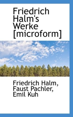 Friedrich Halm's Werke [Microform] (German Edition)