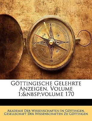 Göttingische Gelehrte Anzeigen, Volume 1; volume 170 (German Edition)