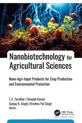 Nanobiotechnology for Agricultural Sciences Nano-Agri-Input Products for Crop Production and Environmental Protection