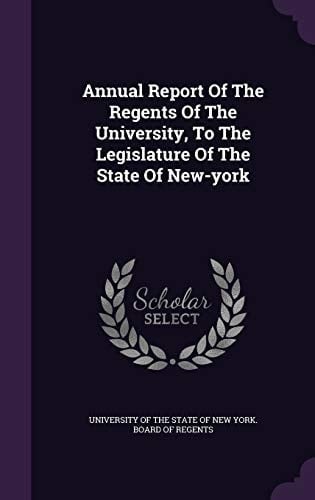 Annual Report of the Regents of the University, to the Legislature of the State of New-York
