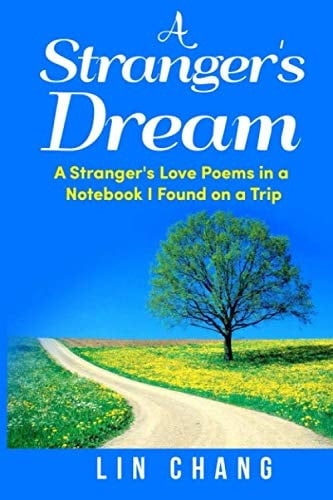 A Stranger's Dream A Stranger's Love Poems in a Notebook I Found on a Trip