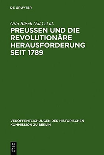 Preussen Und Die Revolutionare Herausforderung Seit 1789 (Ver Ffentlichungen der Historischen Kommission Zu Berlin) (German Edition)