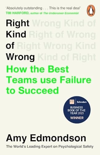 Right Kind of Wrong How the Best Teams Use Failure to Succeed