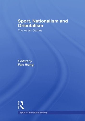 Sport, Nationalism and Orientalism The Asian Games
