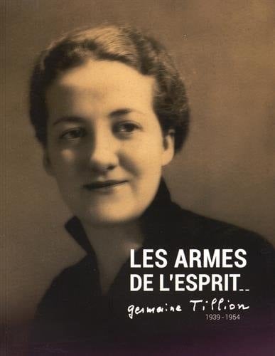 Les armes de l'esprit Germaine Tillon 1939-1954