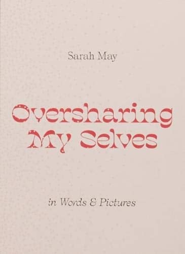 Oversharing My Selves In Words and Pictures