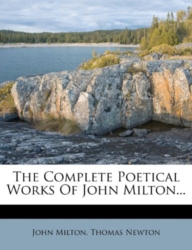 The Complete Poetical Works Of John Milton...
