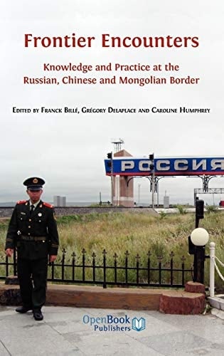 Frontier Encounters Knowledge and Practice at the Russian, Chinese and Mongolian Border