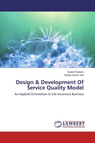 Design & Development Of Service Quality Model An Applied Orientation In Life Insurance Business