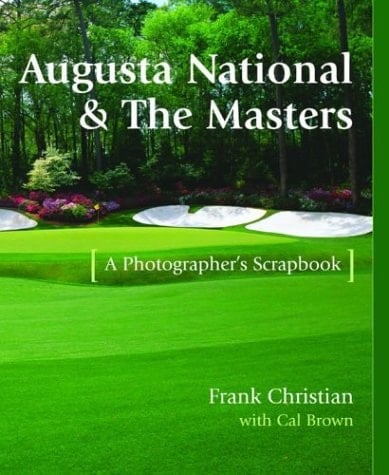 Augusta National & the Masters A Photographer's Scrapbook