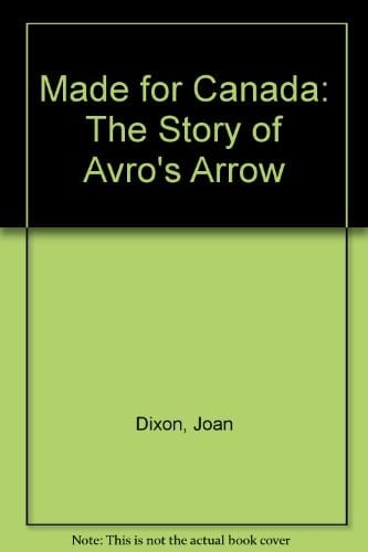 Made for Canada The Story of Avro's Arrow